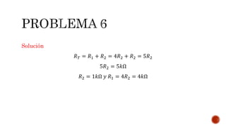 Solución 
푅푇 = 푅1 + 푅2 = 4푅2 + 푅2 = 5푅2 
5푅2 = 5푘Ω 
푅2 = 1푘Ω 푦 푅1 = 4푅2 = 4푘Ω 
