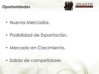 Oportunidades Nuevos Mercados. Posibilidad de Exportación. Mercado en Crecimiento. Salida de competidores 