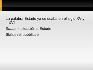 La palabra Estado ya se usaba en el siglo XV y XVI 