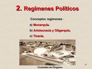 2.  Regímenes Políticos Concepto s  regímenes  : a)  Monarquía. b)  Aristocracia y Oligarquía. c)  Tiranía. Ciudadela de P...