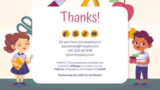 CREDITS: This presentation template was
created by Slidesgo, including icons by
Flaticon, infographics and images by Freepik
Thanks!
Do you have any questions?
youremail@freepik.com
+91 620 421 838
yourcompany.com
Please keep this slide for attribution
 