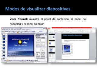 Vista Normal: muestra el panel de contenido, el panel de
esquema y el panel de notas
 