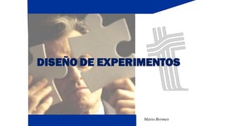 Mario Bermeo
vergaracastillo@hotmail.com
DISEÑO DE EXPERIMENTOS
 