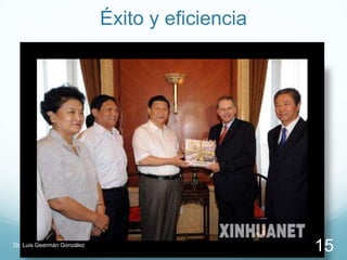 Éxito y eficiencia




Dr. Luis Geermán González
                                                 15
 