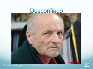 Desconfiado




Dr. Luis Geermán González
                                          22
 
