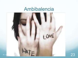 Ambibalencia




Dr. Luis Geermán González
                                           23
 