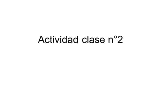 Actividad clase n°2
 