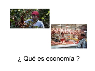 ¿ Qué es economía ?
 