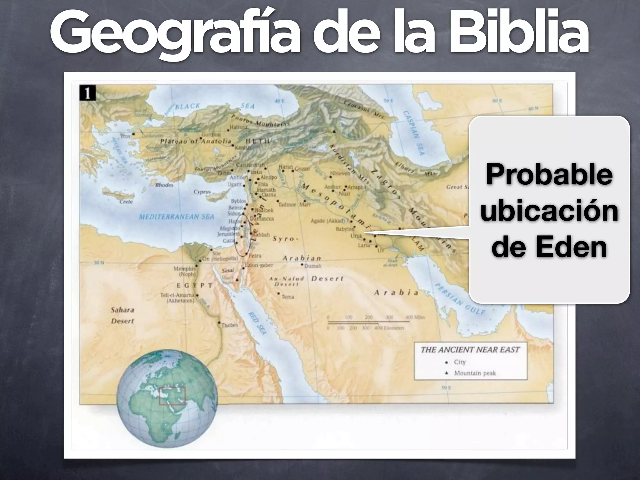 Geografía de la Biblia

                 Probable
                 ubicación
                  de Eden
 