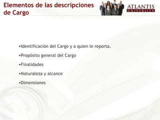Identificación del Cargo y a quien le reporta. Propósito general del Cargo Finalidades Naturaleza y alcance Dimensiones Elementos de las descripciones de Cargo 