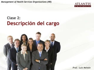 Clase 2:  Descripción del cargo Management of Health Services Organizations (HR)   Prof.: Luís Meleán  