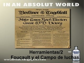 Herramientas/2
Foucault y el Campo de luchas.
 