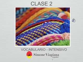 CLASE 2
VOCABULARIO - INTENSIVO
1
 