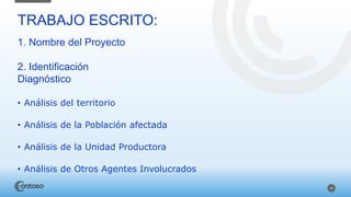 26
TRABAJO ESCRITO:
1. Nombre del Proyecto
2. Identificación
Diagnóstico
• Análisis del territorio
• Análisis de la Población afectada
• Análisis de la Unidad Productora
• Análisis de Otros Agentes Involucrados
 