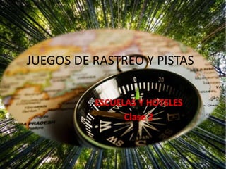 JUEGOS DE RASTREO Y PISTAS
ESCUELAS Y HOTELES
Clase 2
 