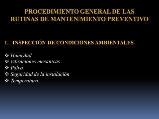 1. INSPECCIÓN DE CONDICIONES AMBIENTALES
❖ Humedad
❖ Vibraciones mecánicas
❖ Polvo
❖ Seguridad de la instalación
❖ Temperatura
 