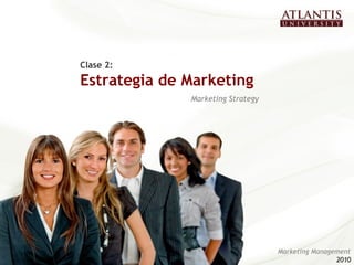 Clase 2:
Estrategia de Marketing
Marketing Strategy
Marketing Management
20102010
 