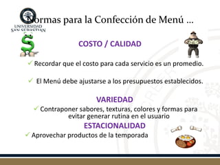 Normas para la Confección de Menú … 
COSTO / CALIDAD 
Recordar que el costo para cada servicio es un promedio. 
 El Menú...
