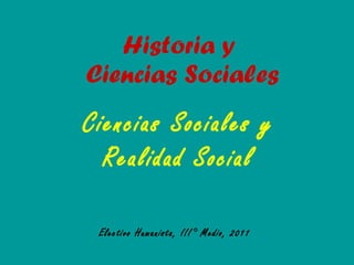 Historia y  Ciencias Sociales Ciencias Sociales y Realidad Social Electivo Humanista, III° Medio, 2011   