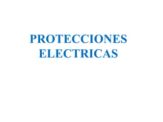 PROTECCIONES
ELECTRICAS
 