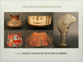 LOS PUEBLOS ORIGINARIOS DE CHILE




Fuente: MUSEO CHILENO DE ARTE PRECOLOMBINO
 