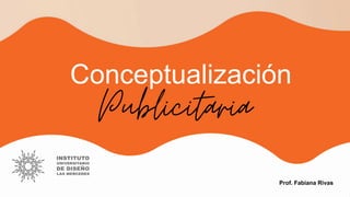 Conceptualización
Publicitaria
Prof. Fabiana Rivas
 