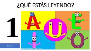 ¿QUÉ ESTÁS LEYENDO?
1 novela
 