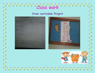 Class work
Cross curriculum Project
 