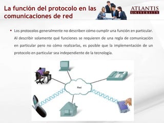 Los protocolos generalmente no describen cómo cumplir una función en particular. Al describir solamente qué funciones se requieren de una regla de comunicación en particular pero no cómo realizarlas, es posible que la implementación de un protocolo en particular sea independiente de la tecnología.  La función del protocolo en las comunicaciones de red 
