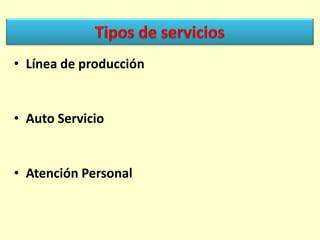 • Línea de producción

• Auto Servicio

• Atención Personal

 