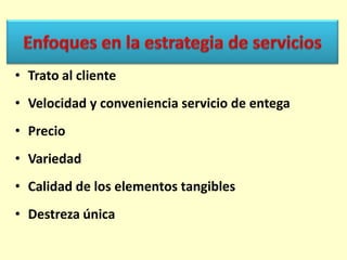 • Trato al cliente

• Velocidad y conveniencia servicio de entega
• Precio

• Variedad
• Calidad de los elementos tangibles

• Destreza única

 