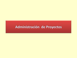 Administración de Proyectos

 