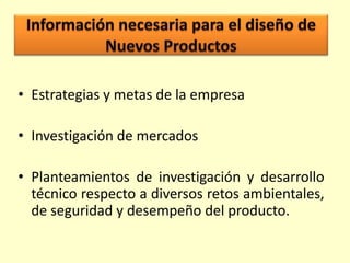 • Estrategias y metas de la empresa
• Investigación de mercados
• Planteamientos de investigación y desarrollo
técnico respecto a diversos retos ambientales,
de seguridad y desempeño del producto.

 