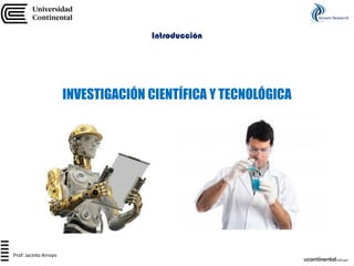 INVESTIGACIÓN CIENTÍFICA Y TECNOLÓGICA
Stream Research
Prof: Jacinto Arroyo
Introducción
 
