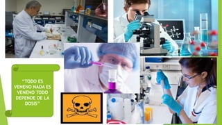 “TODO ES
VENENO NADA ES
VENENO TODO
DEPENDE DE LA
DOSIS”
 