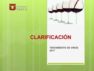 CLARIFICACIÓN
TRATAMIENTO DE VINOS
2017
 