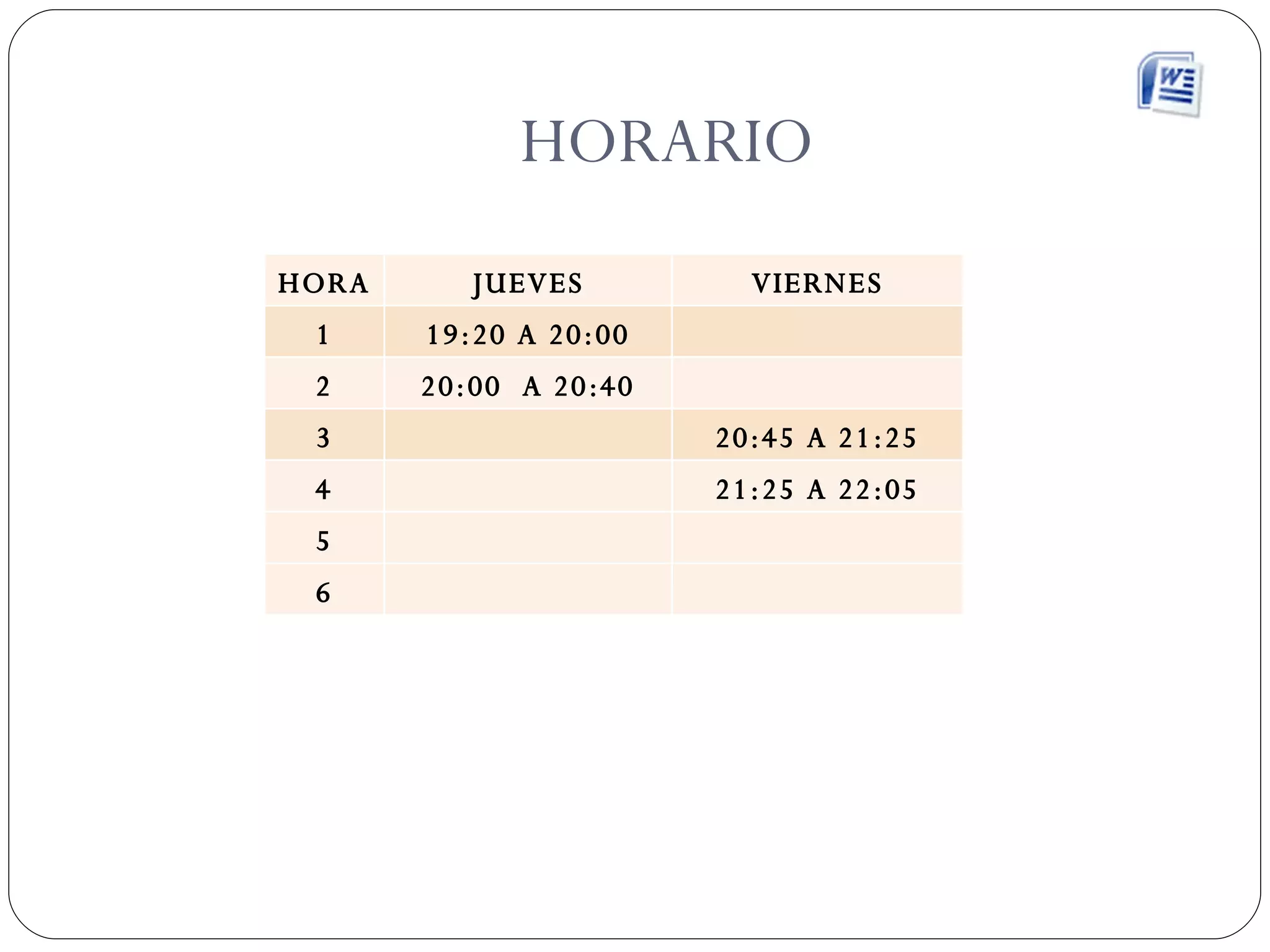 HORARIO HORA JUEVES VIERNES 1 19:20 A 20:00 2 20:00  A 20:40 3 20:45 A 21:25 4 21:25 A 22:05 5 6 
