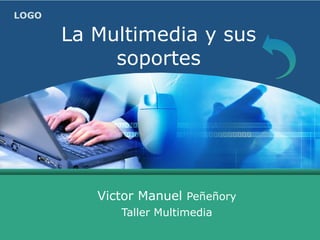 La Multimedia y sus  soportes Victor Manuel  Peñeñory Taller Multimedia 