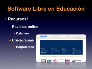 Software Libre en Educación
• Recursos!
  – Revistas online
    • Calameo

  – Crucigramas
    • Hotpotatoes
 
