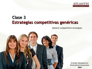 Clase 3 Estrategias competitivas genéricas Generic competitive strategies  Strategic Management: Multicultural Corporation 2010 