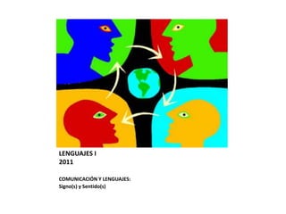 LENGUAJES I2011 COMUNICACIÓN Y LENGUAJES:  Signo(s) y Sentido(s) 