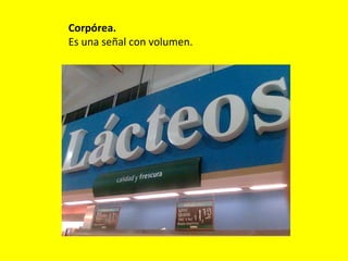 Corpórea.
Es una señal con volumen.
 