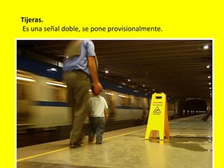 Tijeras.
Es una señal doble, se pone provisionalmente.
 