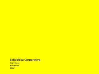 Señalética Corporativa
Joan Costa
Barcelona
2008
 