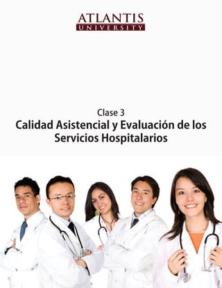 Clase 3
Calidad Asistencial y Evaluación de los
       Servicios Hospitalarios
 