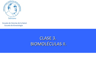 CLASE 3.
BIOMOLÉCULAS II.

 