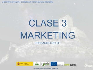 CLASE 3
MARKETING
FERNANDO RUBIO
Acción gratuita cofinanciada por el FSE
 