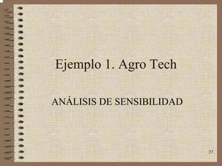 27
Ejemplo 1. Agro Tech
ANÁLISIS DE SENSIBILIDAD
 