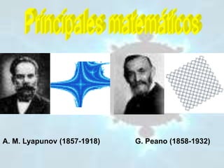 A. M. Lyapunov (1857-1918) G. Peano (1858-1932)
 