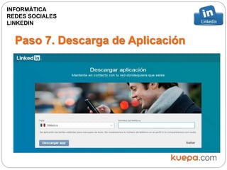 Paso 7. Descarga de Aplicación
INFORMÁTICA
REDES SOCIALES
LINKEDIN
 